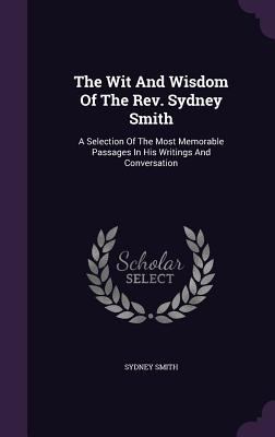 The Wit and Wisdom of the REV. Sydney Smith: A ... 1340882310 Book Cover