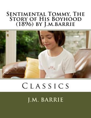 Sentimental Tommy, The Story of His Boyhood (18... 1523928395 Book Cover