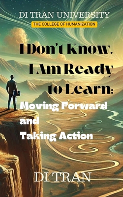 I Don't Know. I Am Ready to Learn: Moving Forwa... B0DCVL654P Book Cover