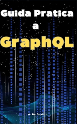 Guida Pratica a GraphQL: Guida [Italian] B0DFMLVPPK Book Cover