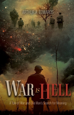 War Is Hell: A Tale of War and One Man's Search... 1778835201 Book Cover