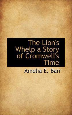 The Lion's Whelp a Story of Cromwell's Time 1113803711 Book Cover