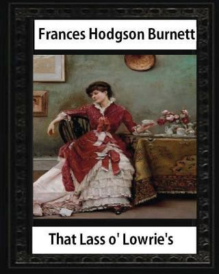 That Lass o' Lowrie's (1877), by Frances Hodgso... 1532991894 Book Cover