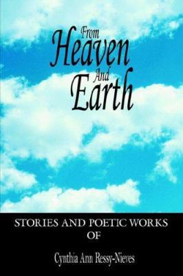 From Heaven And Earth: Stories And Poetic Works 1420891367 Book Cover