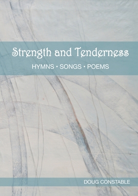 Strength and Tenderness: Hymns, Songs, Poems 1838428968 Book Cover