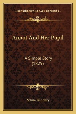 Annot And Her Pupil: A Simple Story (1829) 1166443566 Book Cover