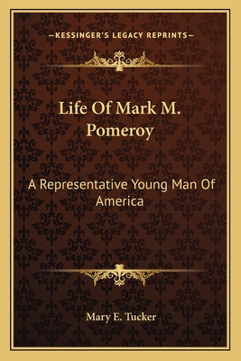 Life Of Mark M. Pomeroy: A Representative Young... 1163773077 Book Cover