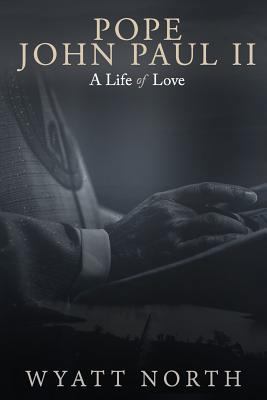 Pope John Paul II: A Life of Love 1729336949 Book Cover