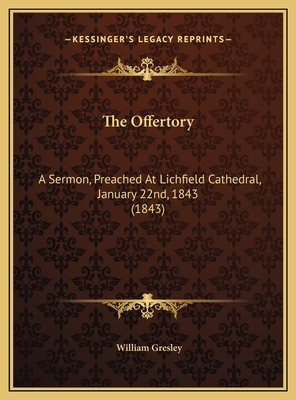 The Offertory: A Sermon, Preached At Lichfield ... 1169456219 Book Cover