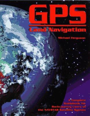 GPS Land Navigation: A Complete Guidebook for B... 0965220257 Book Cover