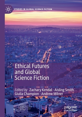 Ethical Futures and Global Science Fiction 3030278956 Book Cover