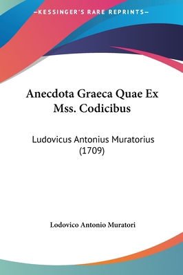Anecdota Graeca Quae Ex Mss. Codicibus: Ludovic... [Latin] 1161995382 Book Cover