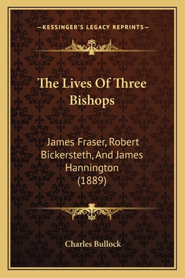 The Lives Of Three Bishops: James Fraser, Rober... 1166168786 Book Cover