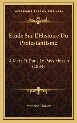 Etude Sur L'Histoire Du Protestantisme: A Metz ... [French] 1166879682 Book Cover