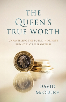 The Queen's True Worth: Unravelling the public ... 1839012137 Book Cover