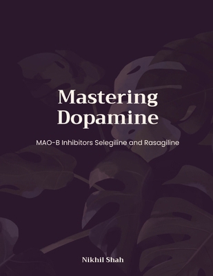 Mastering Dopamine; MAO-B Inhibitors Selegiline... B0DMLS3Y86 Book Cover