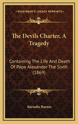 The Devils Charter, A Tragedy: Containing The L... 1169049788 Book Cover