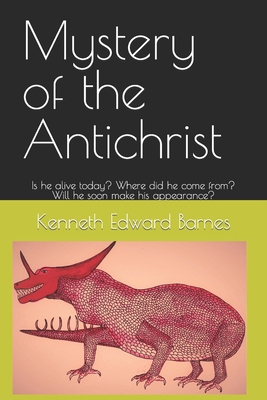 Mystery of the Antichrist: Is he alive today? W... 1521833435 Book Cover