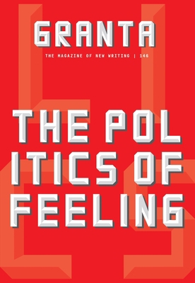 Granta 146: The Politics of Feeling 1909889210 Book Cover