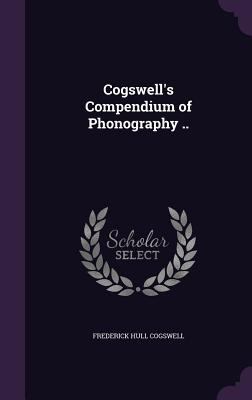 Cogswell's Compendium of Phonography .. 1355038642 Book Cover