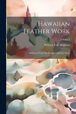 Hawaiian Feather Work: Additional Notes On Hawa... 1021266760 Book Cover