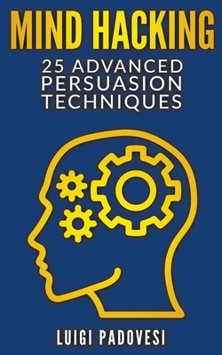 Mind Hacking: 25 Advanced Persuasion Techniques B0B5KGMBSH Book Cover