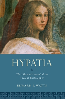 Hypatia: The Life and Legend of an Ancient Phil... 0190073705 Book Cover