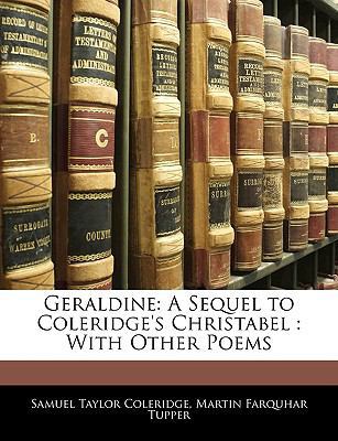 Geraldine: A Sequel to Coleridge's Christabel: ... 1145540430 Book Cover