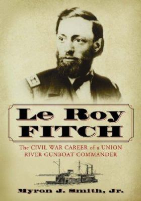 Le Roy Fitch: The Civil War Career of a Union R... 0786429755 Book Cover