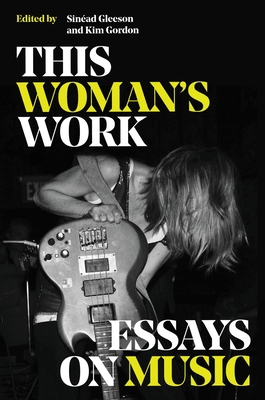 This Woman's Work: Essays on Music 0306829002 Book Cover