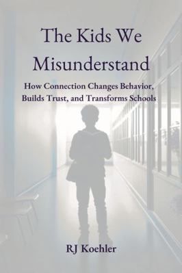 The Kids We Misunderstand: How Connection Chang... B0H8PHQM3D Book Cover