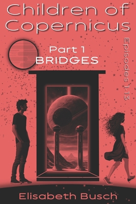 Children of Copernicus: Part 1/Bridges, Episode... B0C5PMJ6HC Book Cover