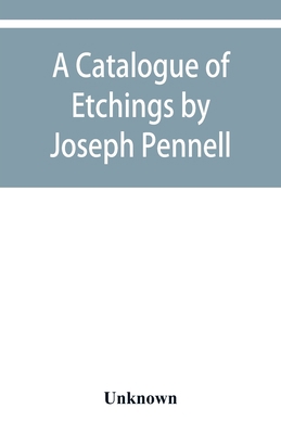 A catalogue of etchings by Joseph Pennell in th... 9353929547 Book Cover