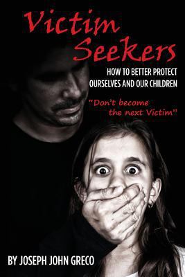 Victim Seekers: How to better protect ourselves... 1494461560 Book Cover