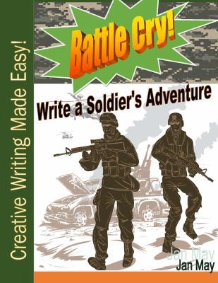 Battle Cry!: Write a Soldier's Adventure 1732111901 Book Cover