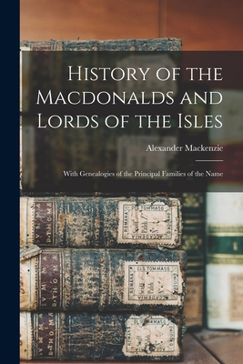 History of the Macdonalds and Lords of the Isle... 1015461395 Book Cover
