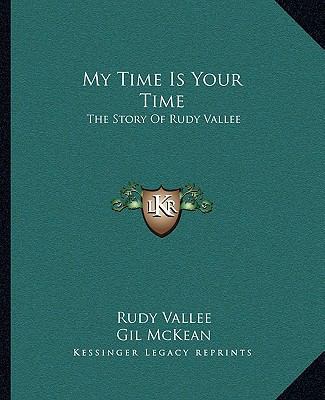 My Time Is Your Time: The Story Of Rudy Vallee 1163823635 Book Cover