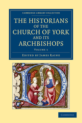 The Historians of the Church of York and Its Ar... 1108051553 Book Cover