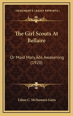 The Girl Scouts At Bellaire: Or Maid Mary's Awa... 1166356779 Book Cover