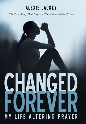 Changed Forever: My Life Altering Prayer B0CXQ6F8S5 Book Cover