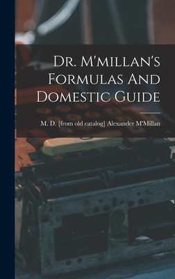 Dr. M'millan's Formulas And Domestic Guide 1015573592 Book Cover