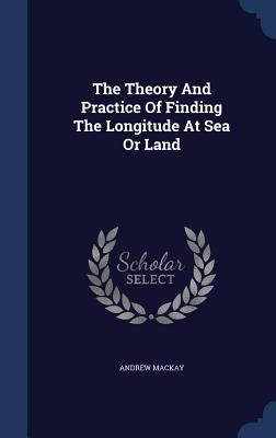 The Theory And Practice Of Finding The Longitud... 1340037734 Book Cover
