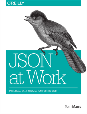 JSON at Work: Practical Data Integration for th... 1449358322 Book Cover