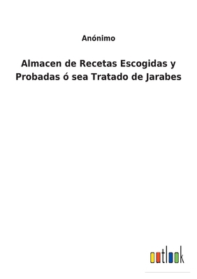 Almacen de Recetas Escogidas y Probadas ó sea T... [Spanish] 3752490241 Book Cover
