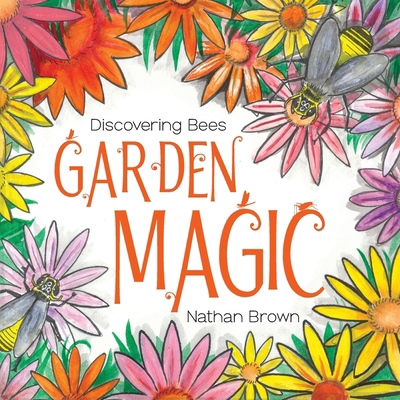 Garden Magic: Discovering Bees 1922890677 Book Cover