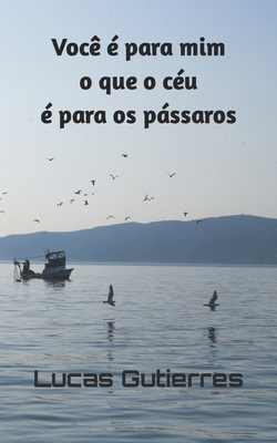 Você é para mim o que o céu é para os pássaros [Portuguese] B09QJLJDHX Book Cover
