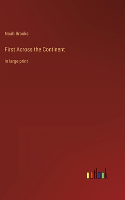 First Across the Continent: in large print 3368310291 Book Cover