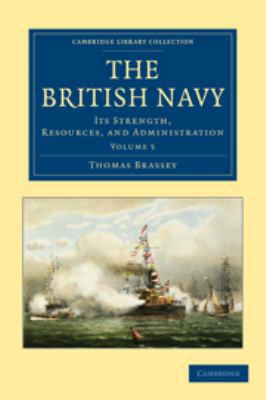 The British Navy: Volume 5: Its Strength, Resou... 0511790236 Book Cover