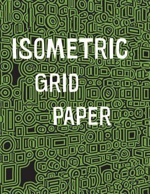 Isometric Grid Paper: 1/4" isometric graph pape... 198773954X Book Cover