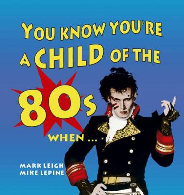 You Know You're a Child of the 80's When...... 1840245506 Book Cover